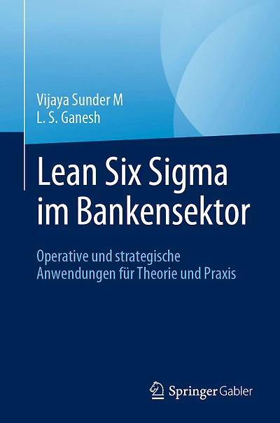 Lean Six Sigma im Bankensektor: Operative und strategische Anwendungen für Theorie Praxis