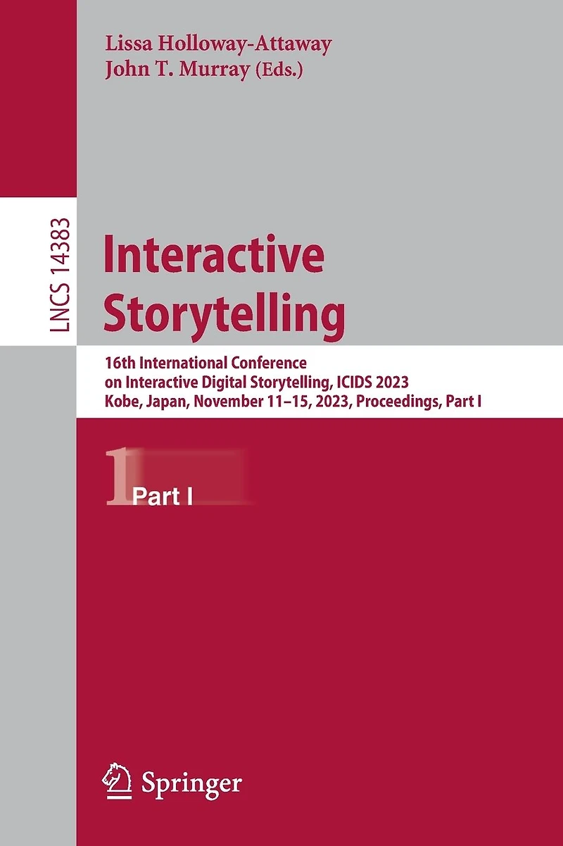 Interactive Storytelling: 16th International Conference on Digital Storytelling, ICIDS 2023, Kobe, Japan, November 11-15, Proceedings, Part I