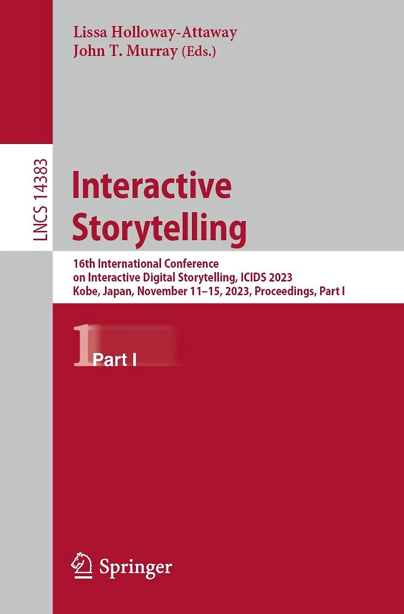 Interactive Storytelling: 16th International Conference on Digital Storytelling, ICIDS 2023, Kobe, Japan, November 11-15, Proceedings, Part I
