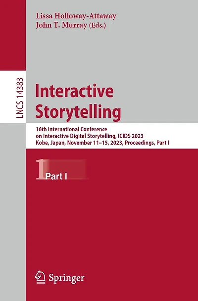 Interactive Storytelling: 16th International Conference on Digital Storytelling, ICIDS 2023, Kobe, Japan, November 11-15, Proceedings, Part I
