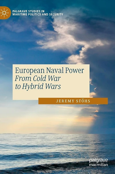 European Naval Power: From Cold War to Hybrid Wars