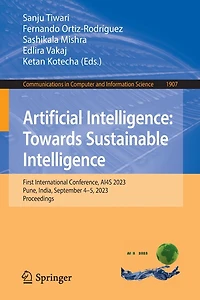 Artificial Intelligence: Towards Sustainable First International Conference, AI4S 2023, Pune, India, September 4-5, Proceedings