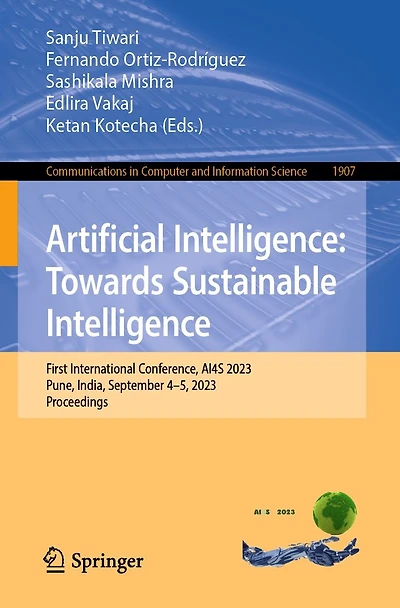 Artificial Intelligence: Towards Sustainable First International Conference, AI4S 2023, Pune, India, September 4-5, Proceedings