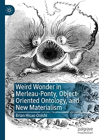 Weird Wonder Merleau-Ponty, Object-Oriented Ontology, and New Materialism