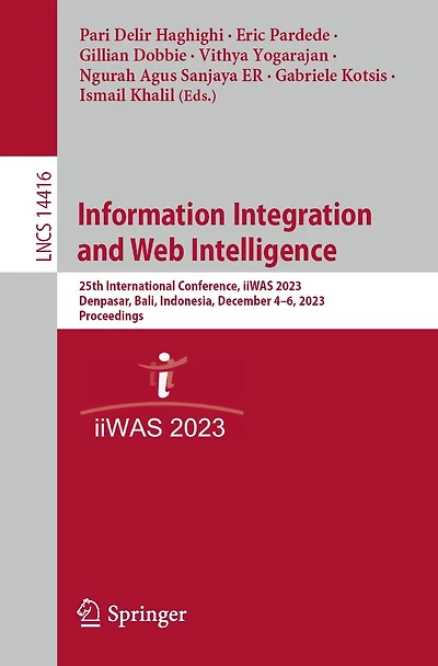 Information Integration and Web Intelligence: 25th International Conference, iiWAS 2023, Denpasar, Bali, Indonesia, December 4-6, Proceedings