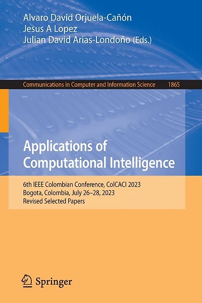 Applications of Computational Intelligence: 6th IEEE Colombian Conference, ColCACI 2023, Bogota, Colombia, July 26-28, 2023, Revised Selected Papers