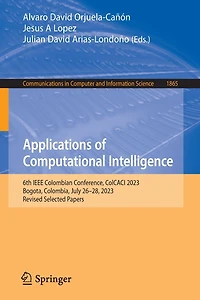 Applications of Computational Intelligence: 6th IEEE Colombian Conference, ColCACI 2023, Bogota, Colombia, July 26-28, 2023, Revised Selected Papers