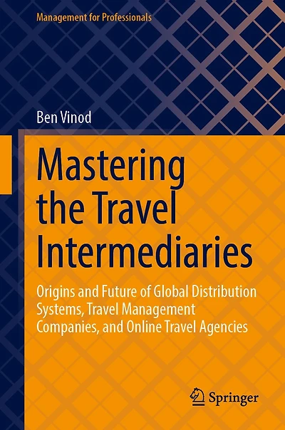 Mastering the Travel Intermediaries: Origins and Future of Global Distribution Systems, Management Companies, Online Agencies
