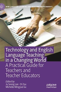 Technology and English Language Teaching A Changing World: Practical Guide for Teachers Teacher Educators