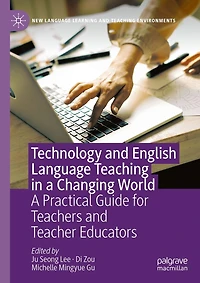 Technology and English Language Teaching A Changing World: Practical Guide for Teachers Teacher Educators
