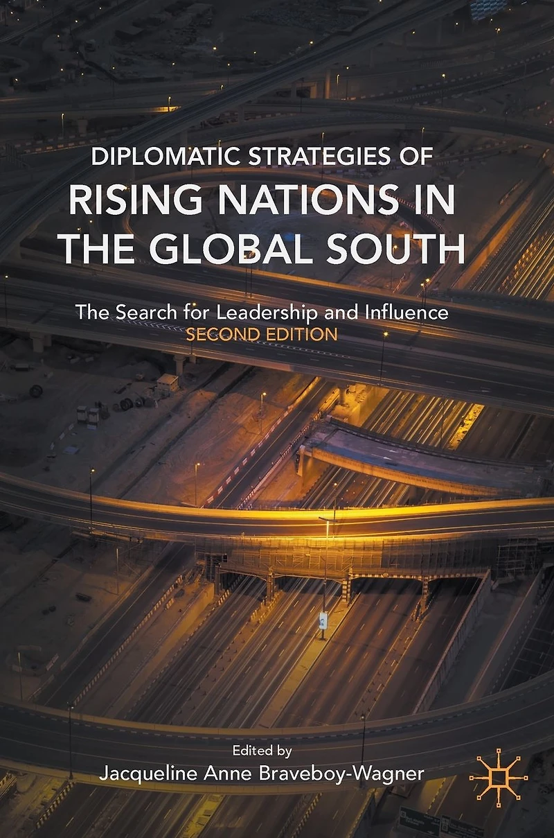 Diplomatic Strategies of Rising Nations The Global South: Search for Leadership and Influence