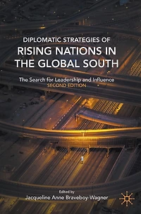 Diplomatic Strategies of Rising Nations The Global South: Search for Leadership and Influence
