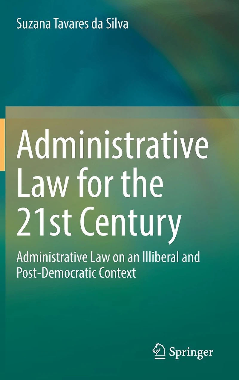 Administrative Law for the 21st Century: on an Illiberal and Post-Democratic Context
