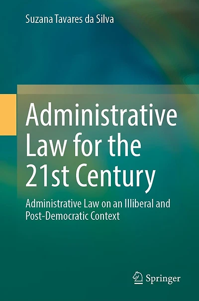Administrative Law for the 21st Century: on an Illiberal and Post-Democratic Context