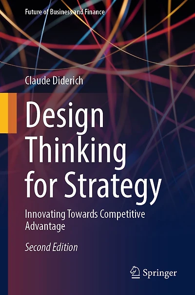 Design Thinking for Strategy: Innovating Towards Competitive Advantage