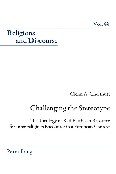 Challenging the Stereotype: The Theology of Karl Barth as a Resource for Inter-religious Encounter in a European Context