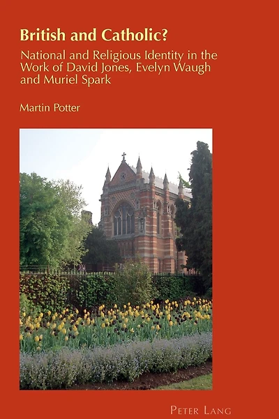 British and Catholic?: National and Religious Identity in the Work of David Jones, Evelyn Waugh and Muriel Spark
