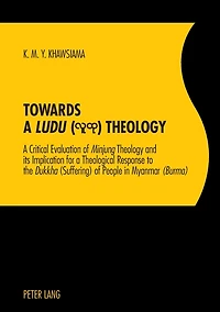 Towards a «Ludu» Theology: A Critical Evaluation of «Minjung»Theology and its Implication for a Theological Response to the «Dukkha»(Suffering) of People in Myanmar «(Burma)»
