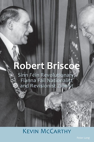 Robert Briscoe: Sinn Féin Revolutionary, Fianna Fáil Nationalist and Revisionist Zionist