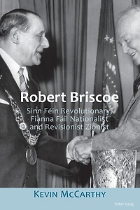 Robert Briscoe: Sinn Féin Revolutionary, Fianna Fáil Nationalist and Revisionist Zionist