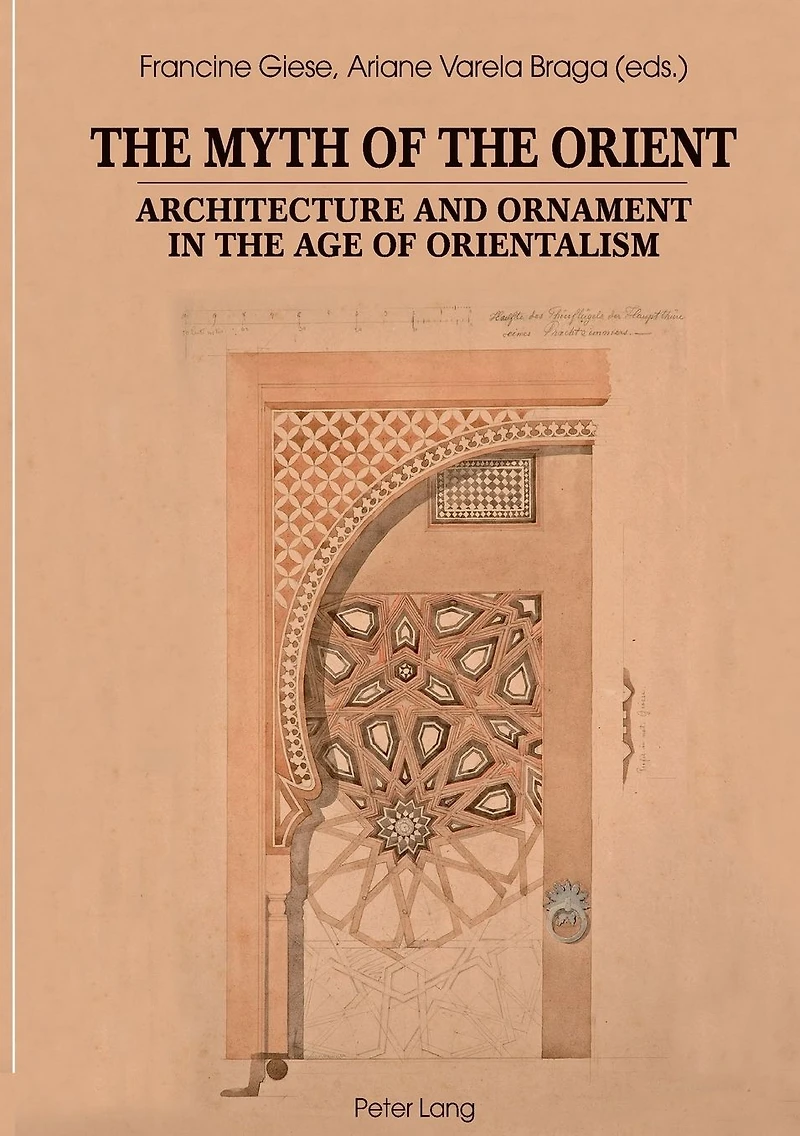 The Myth of the Orient: Architecture and Ornament in the Age of Orientalism