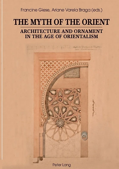 The Myth of the Orient: Architecture and Ornament in the Age of Orientalism