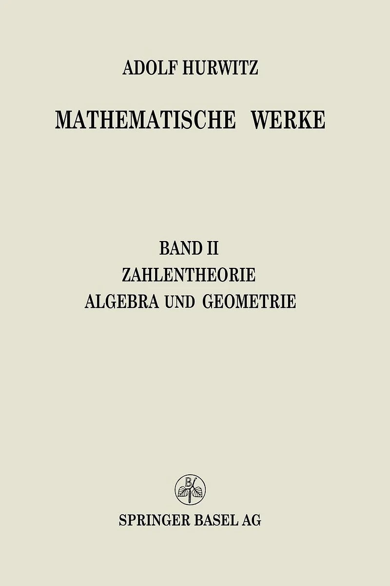 Mathematische Werke: Zweiter Band Zahlentheorie Algebra und Geometrie