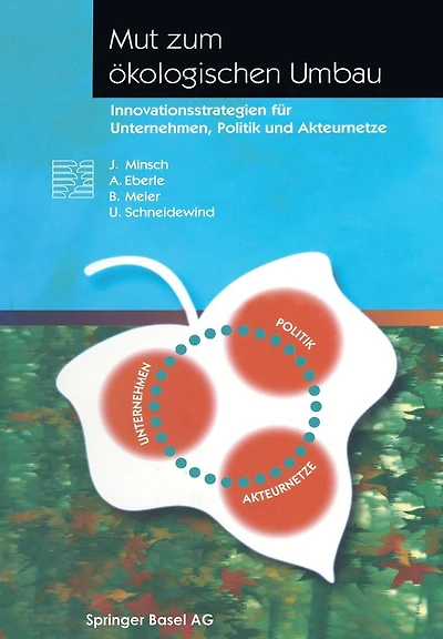 Mut zum ökologischen Umbau: Innovationsstrategien für Unternehmen, Politik und Akteurnetze