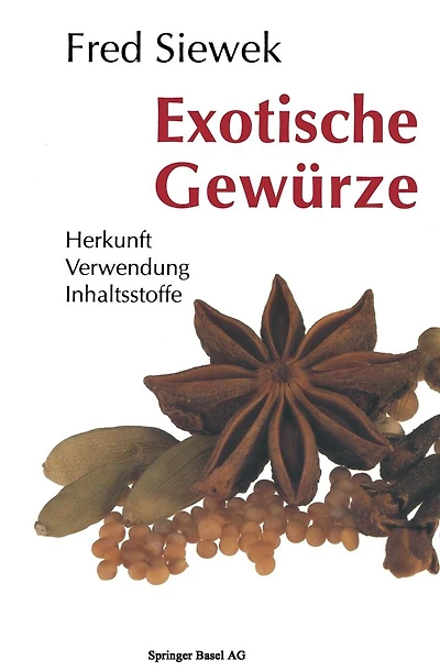 Exotische Gewürze: Herkunft Verwendung Inhaltsstoffe