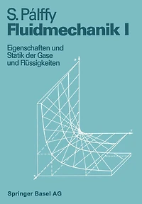 Fluidmechanik I: Eigenschaften und Statik der Gase und Flüssigkeiten