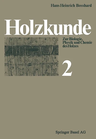 Holzkunde: Band 2 Zur Biologie, Physik und Chemie des Holzes