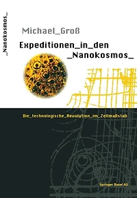 Expeditionen in den Nanokosmos: Die technologische Revolution im Zellmaßstab
