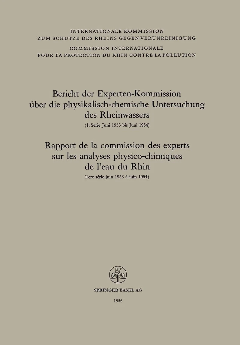 Bericht der Experten-Kommission über die physikalisch-chemische Untersuchung des Rheinwassers / Rapport de la commission des experts sur les analyses physico-chimiques de l'eau du Rhin: 1. Serie Juni 1953 bis Juni 1954 ausgearbeitet vom Sekretariat der Ko