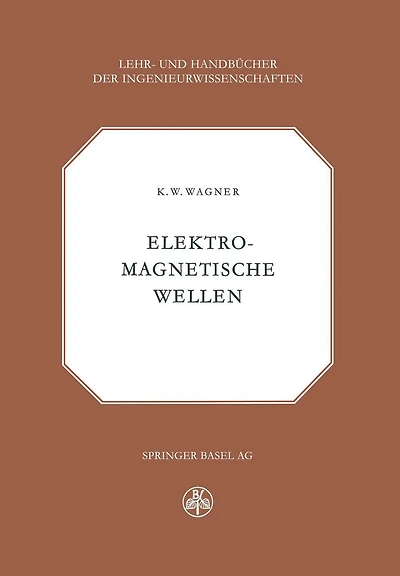 Elektromagnetische Wellen: Eine Einführung in die Theorie als Grundlage für Ihre Anwendung in der Elektrischen Übertragungstechnik