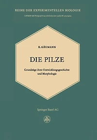 Die Pilze: Grundzüge ihrer Entwicklungsgeschichte und Morphologie