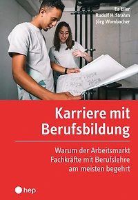 Karriere mit Berufsbildung (E-Book): Warum der Arbeitsmarkt Fachkräfte mit Berufslehre am meisten begehrt