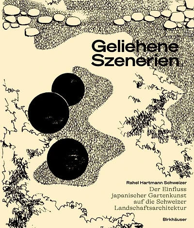 Geliehene Szenerien: Der Einfluss japanischer Gartenkunst auf die Schweizer Landschaftsarchitektur