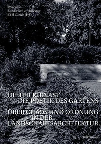Dieter Kienast - Die Poetik des Gartens: Über Chaos und Ordnung in der Landschaftsarchitektur