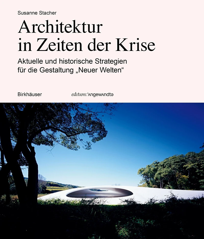 Architektur in Zeiten der Krise: Aktuelle und historische Strategien für die Gestaltung "Neuer Welten"