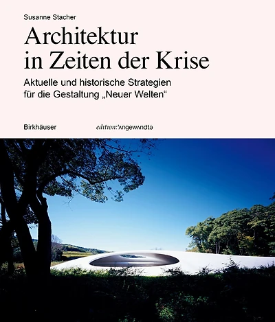 Architektur in Zeiten der Krise: Aktuelle und historische Strategien für die Gestaltung "Neuer Welten"