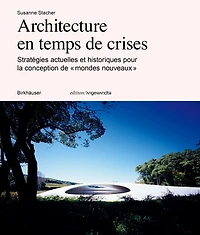 Architecture en temps de crises: Stratégies actuelles et historiques pour la conception de « mondes nouveaux »