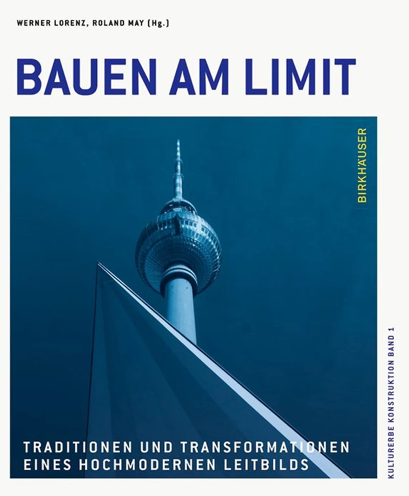 Bauen am Limit: Traditionen und Transformationen eines hochmodernen Leitbilds