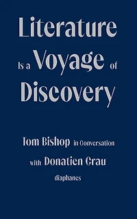 Literature Is a Voyage of Discovery: Tom Bishop Conversation with Donatien Grau