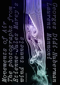 Movements of Air: The Photographs from Étienne-Jules Marey's Wind Tunnels