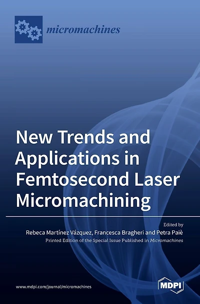 New Trends and Applications in Femtosecond Laser Micromachining