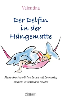 Der Delfin in der Hängematte: Mein abenteuerliches Leben mit Leonardo, meinem autistischen Bruder