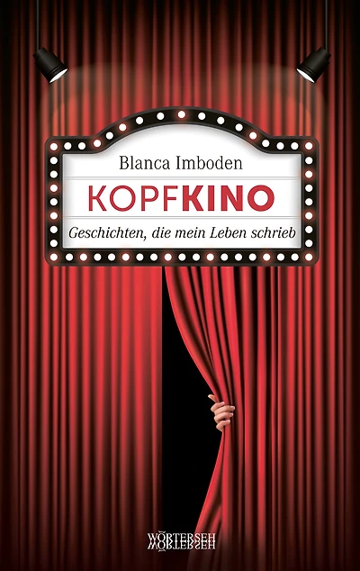 Kopfkino: Geschichten, die mein Leben schrieb
