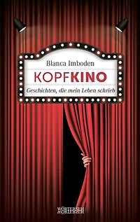 Kopfkino: Geschichten, die mein Leben schrieb