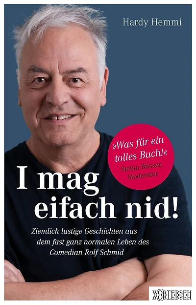 I mag eifach nid!: Ziemlich lustige Geschichten aus dem fast ganz normalen Leben des Comedian Rolf Schmid