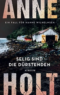 Selig sind die Dürstenden: Ein Fall für Hanne Wilhelmsen